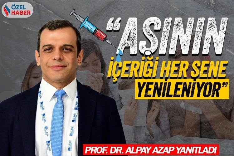 Prof. Dr. Alpay Azap: Aşının içeriği her sene yenileniyor