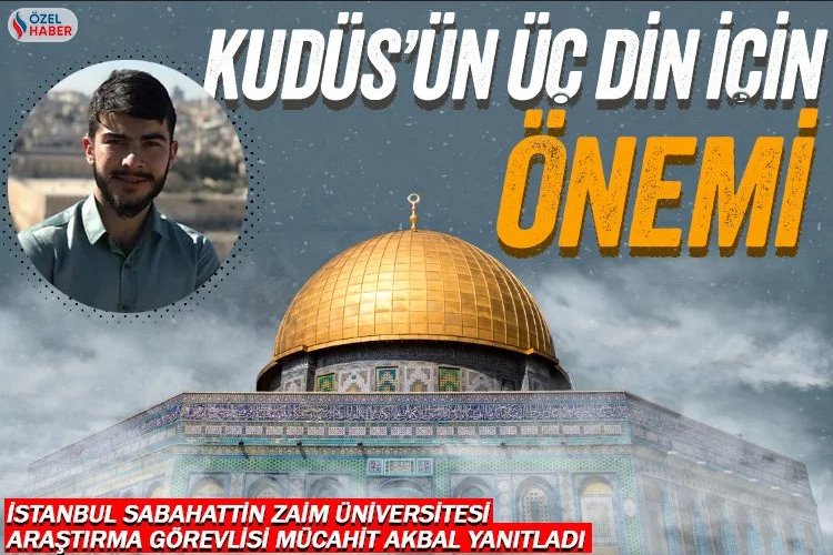 Kudüs’ün üç semavi din açısından önemi nedir?