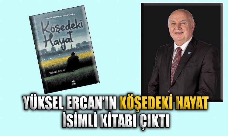 Yüksel Ercan’ın “KÖŞEDEKİ HAYAT” isimli kitabı çıktı