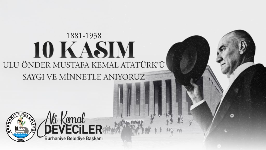 BURHANİYE BELEDİYE BAŞKANI ALİ KEMAL DEVECİLER’İN 10 KASIM ATATÜRK’Ü ANMA GÜNÜ MESAJI